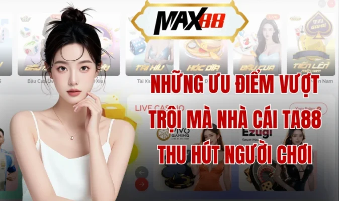 Những ưu điểm vượt trội mà nhà cái Ta88 thu hút người chơi